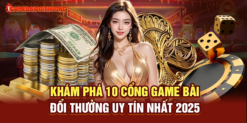 Game Bài Đổi Thưởng 34 Khám phá 10 cổng game đổi thưởng uy tín nhất 2025